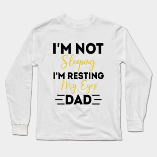 I'm Not Sleeping I'm Resting My Eyes - for best dad or Men Father Humor Long Sleeve T-Shirt